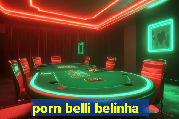 porn belli belinha